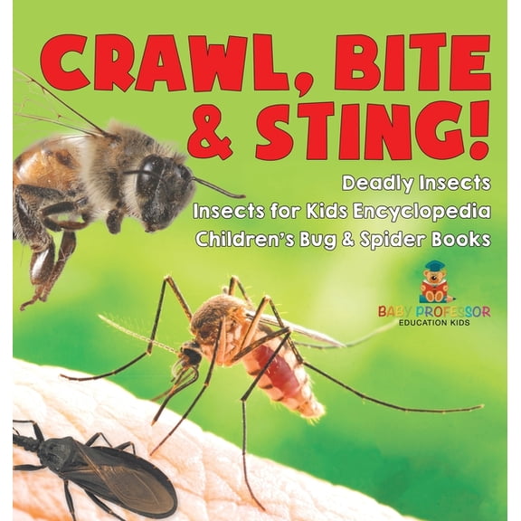 Crawl, Bite & Sting! Deadly Insects Insects for Kids Encyclopedia Children's Bug & Spider Books, (Hardcover)