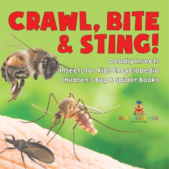 Crawl, Bite & Sting! Deadly Insects Insects for Kids Encyclopedia Children's Bug & Spider Books, (Paperback)
