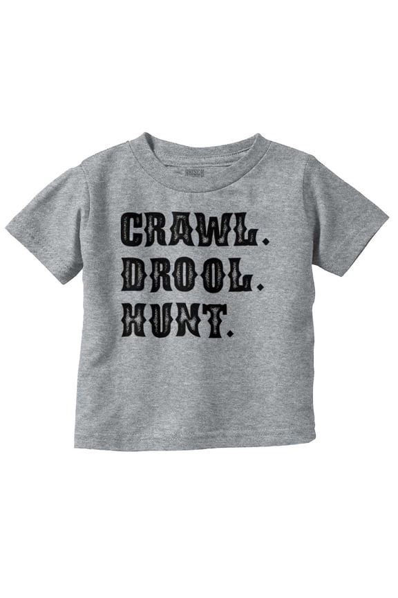 Crawl Drool Hunt Hunting Life Cute Toddler Boy Girl T Shirt Infant Toddler Brisco Brands 3T