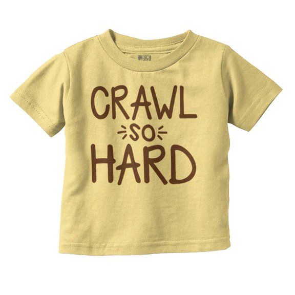 Crawl So Hard Funny Hip Hop Quote Toddler Boy Girl T Shirt Infant Toddler Brisco Brands 12M