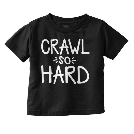 Crawl So Hard Funny Hip Hop Quote Toddler Boy Girl T Shirt Infant Toddler Brisco Brands 12M
