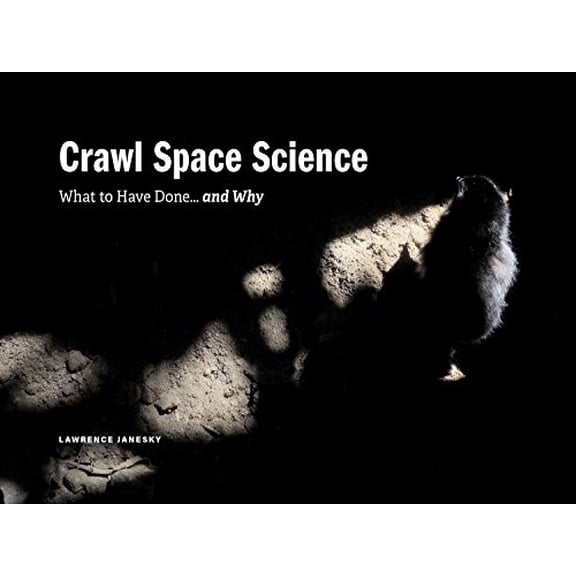 Pre-Owned Crawl Space Science: What to Have Done.and Why Paperback Lawrence Janesky