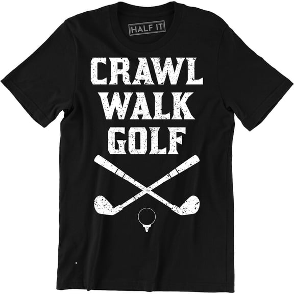 Crawl Walk Golf Shirt - Golfing Masters Clubhouse Swing Men'S T-Shirt Tee All Size S-5XL