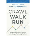 thumbnail image 1 of Crawl, Walk, Run Crawl, Walk, Run: Advancing Analytics Maturity with Google Marketing Platform, (Paperback), 1 of 1