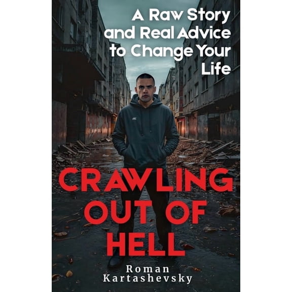 Crawling Out of Hell: A Raw Story and Real Advice to Change Your Life, (Paperback)