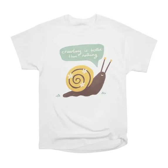 Crawling is Better Than Nothing T-Shirt Tee Gift For Him Merch For Her Apparel For Friend