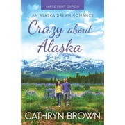 An Alaska Dream Romance Book 3 Crazy About Alaska Large Print, Book 3, Paperback