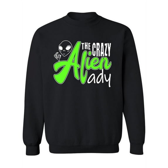 Crazy Alien Lady Sweatshirt Women -Image by Shutterstock, Female Small