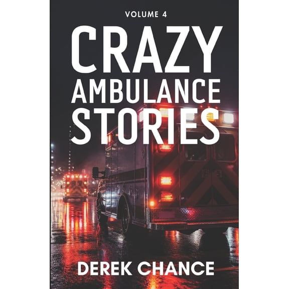Crazy Ambulance Stories Crazy Ambulance Stories: Volume 4, Book 4, (Paperback)