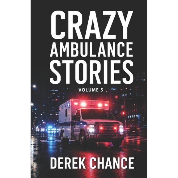 Crazy Ambulance Stories Crazy Ambulance Stories: Volume 5, Book 5, (Paperback)