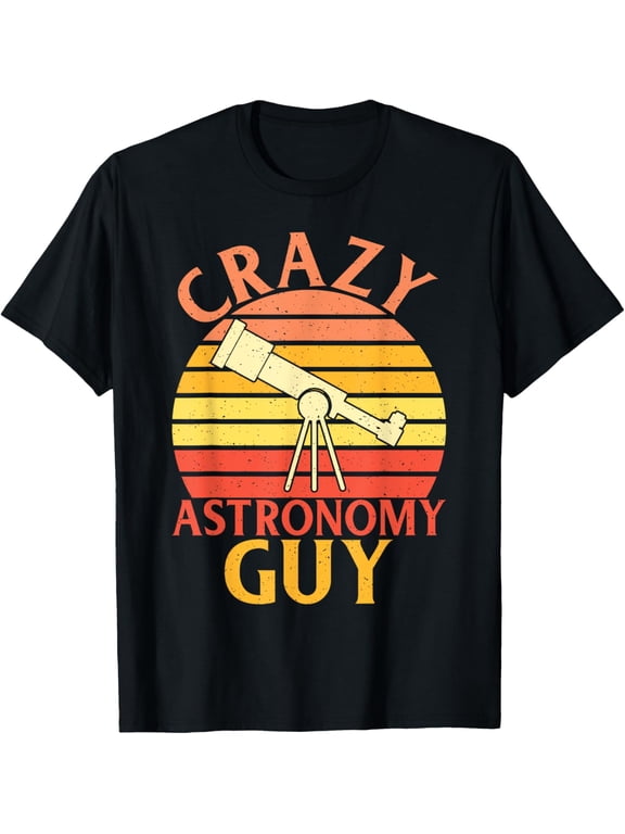 Crazy Astronomy Guy Astronomy T-Shirt men and women can wear, black, white, gifts.