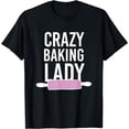 thumbnail image 1 of Crazy Baking Lady T-shirt - Sweet Cake Bake Lovers Funny Tee, 1 of 4