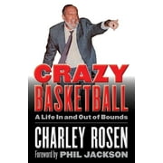 Crazy Basketball A Life in and Out of Bounds, Hardcover
