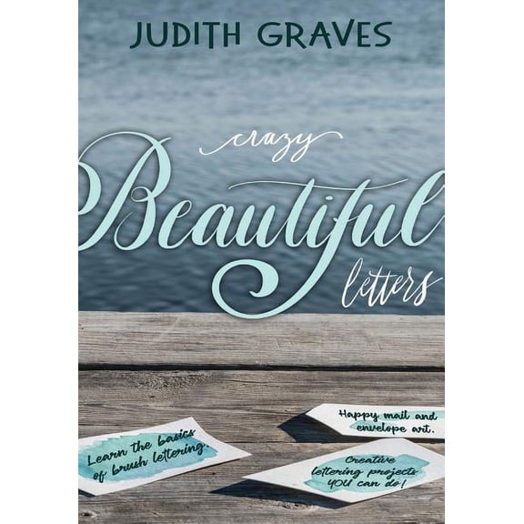 Crazy Beautiful Letters: Learn the basics of brush lettering, happy mail and envelope art with creative lettering art pr, (Paperback)
