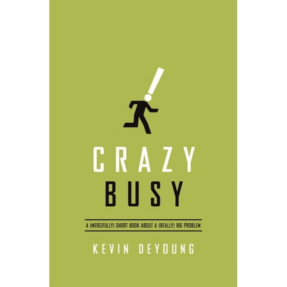 Crazy Busy: A (Mercifully) Short Book about a (Really) Big Problem, (Paperback)