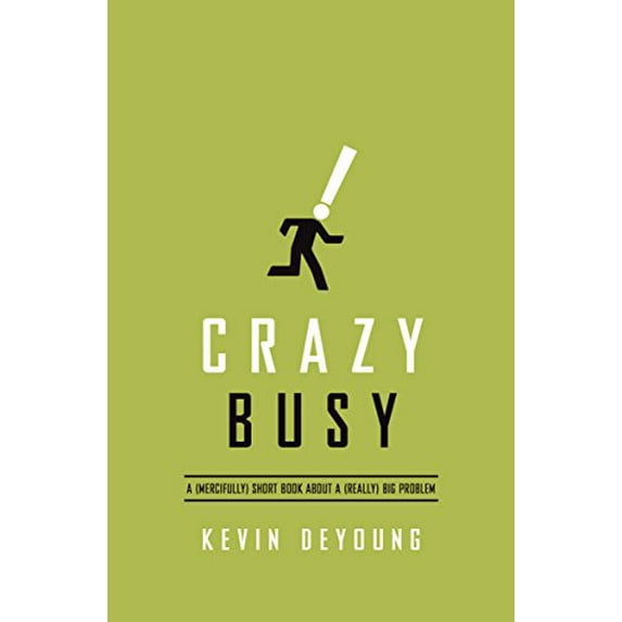 Pre-Owned Crazy Busy: A (Mercifully) Short Book about a (Really) Big Problem (Paperback) 1433533383 9781433533389