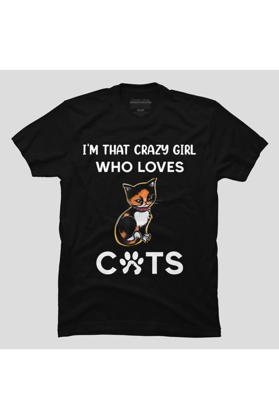 Crazy Cat Girl Funny Mother’s Day Women’s Gift Quote H28585 T-Shirt, for Men and Women, Up to Size 5XL