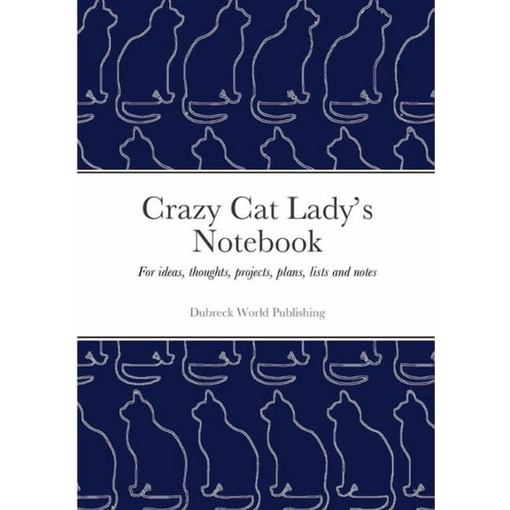 Crazy Cat Lady's Notebook: For ideas, thoughts, projects, plans, lists and notes, (Paperback)