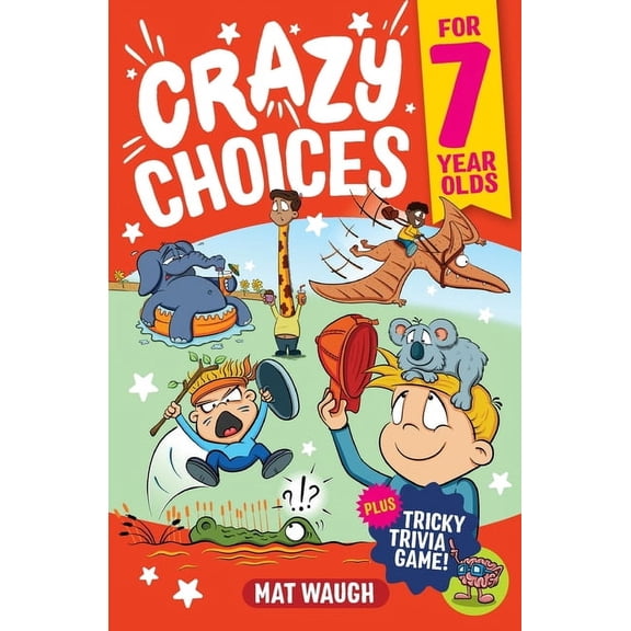 Crazy Choices for Kids Crazy Choices for 7 Year Olds: Mad decisions and tricky trivia in a book you can play!, Book 2, (Paperback)