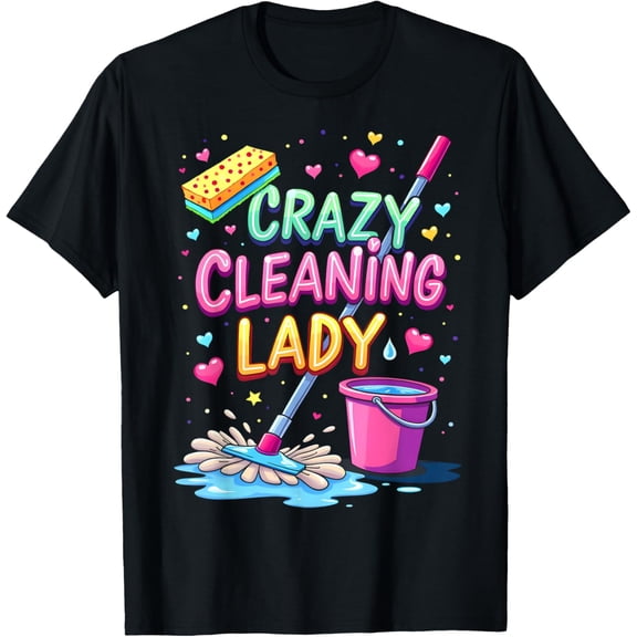 Crazy Cleaning Lady Cleaner Housekeeper Cleaning Lovers T-Shirt