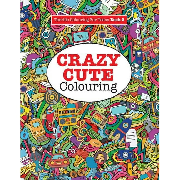 Crazy Cute Colouring (Terrific Colouring For Teens ), (Paperback)