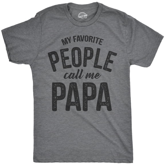 Crazy Dog Mens T Shirt My Favorite People Call Me Papa Family Love Fathers Day Tee