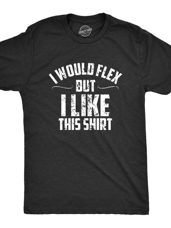 Crazy Dog Tshirts Mens I Would Flex But I Like This Shirt Funny Adult Working Out Gym Tee for Guys