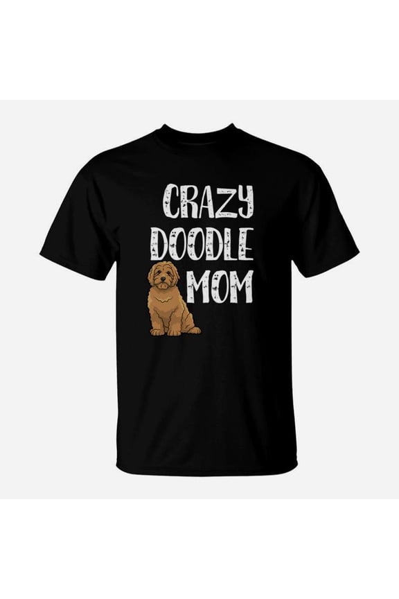 Crazy Doodle Mom Goldendoodle Labradoodle Doodle Mom TShirt