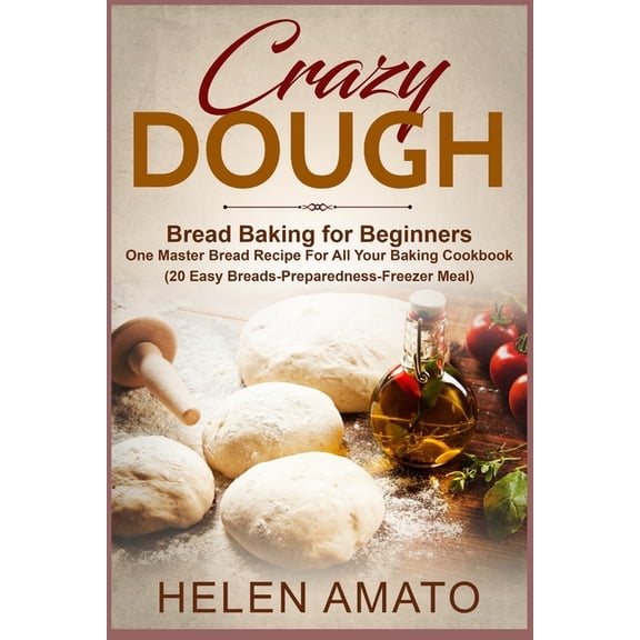 Crazy Dough: Bread Baking for Beginners One Master Bread Recipe For All Your Baking Cookbook (20 Easy Breads-Preparednes, (Paperback)