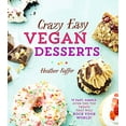 thumbnail image 1 of Pre-Owned Crazy Easy Vegan Desserts: 75 Fast, Simple, Over-The-Top Treats That Will Rock Your World! (Hardcover) 1454926740 9781454926740, 1 of 1