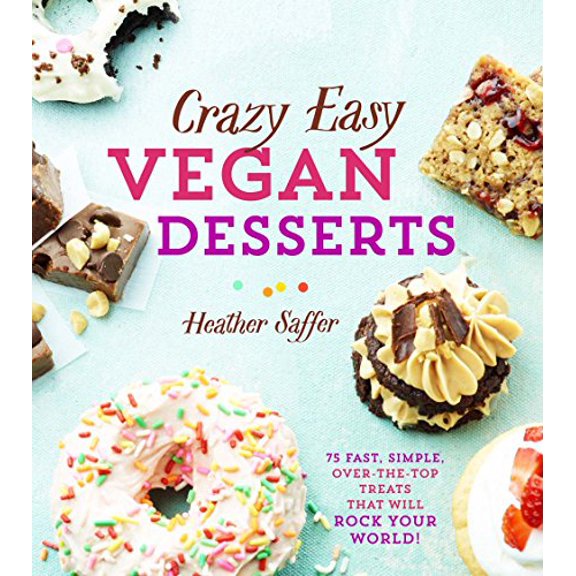 Pre-Owned Crazy Easy Vegan Desserts: 75 Fast, Simple, Over-The-Top Treats That Will Rock Your World! (Hardcover) 1454926740 9781454926740