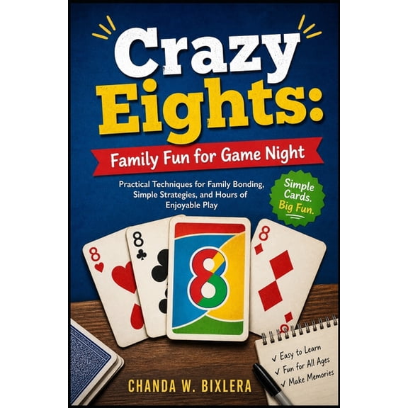 Crazy Eights: FAMILY FUN FOR GAME NIGHT: Family Card Games: A Complete Guide to Fun Variations, Easy Rules, and Memorabl, (Paperback)