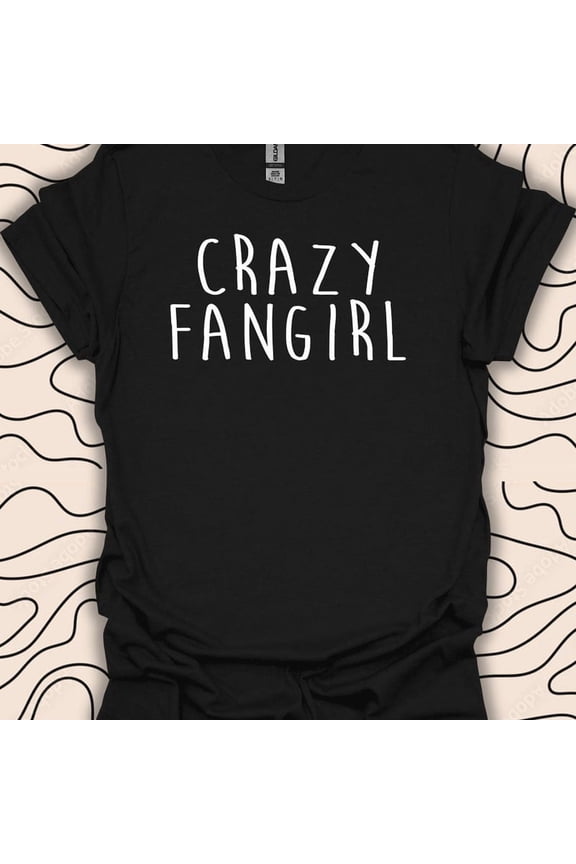 Crazy Fangirl Shirt Funny Quote Gift Fanatic Fandom Humor Graphic Tee,for men and women up to 5XL