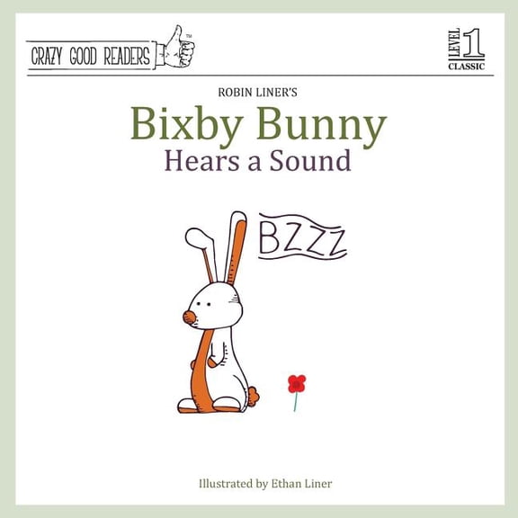 Bixby Bunny Hears a Sound Crazy Good Reader LEVEL 1 Paperback 1490480692 9781490480695 Robin Liner