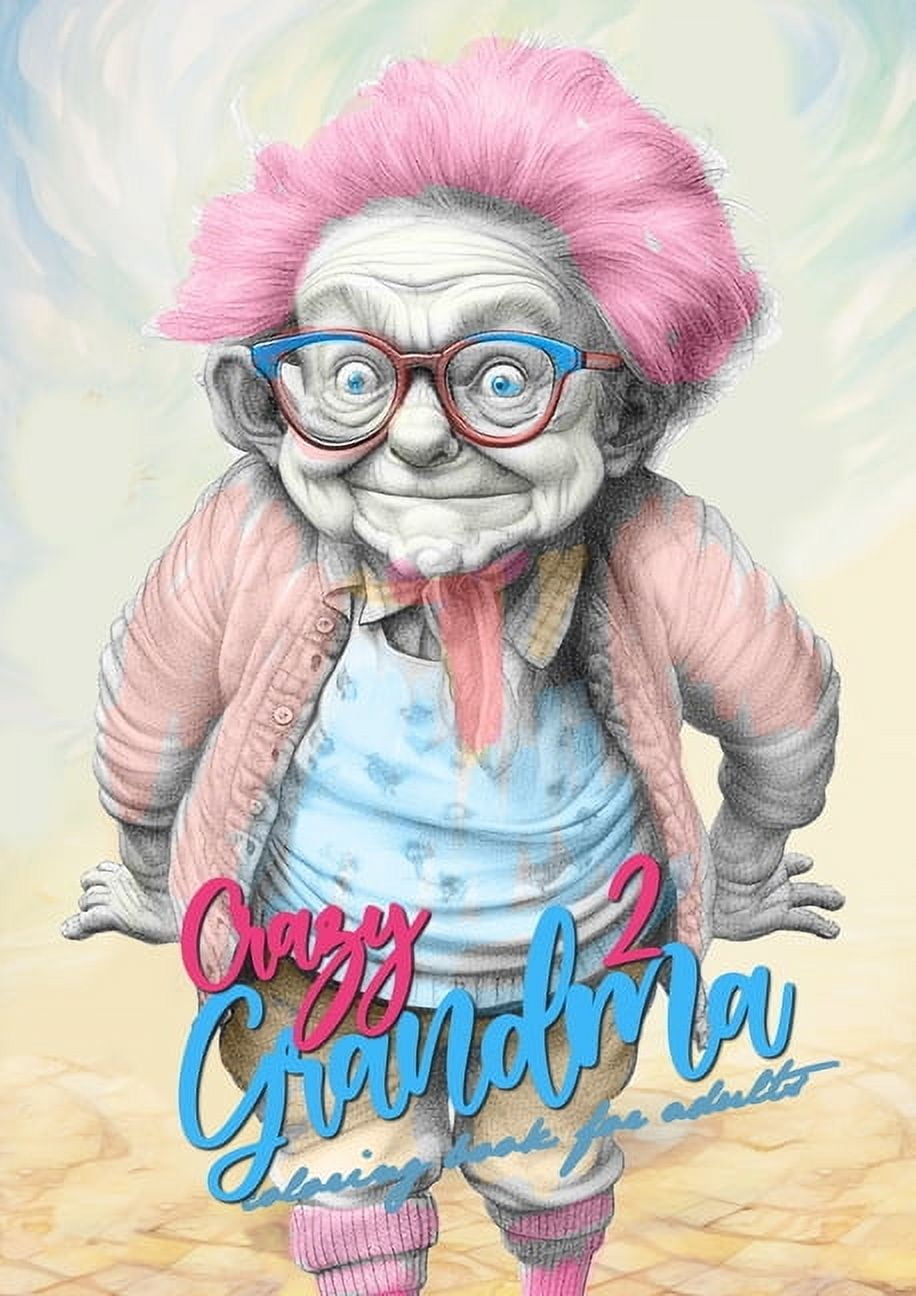 Crazy Grandmas Crazy Grandma 2 Grayscale Coloring Book for Adults ...