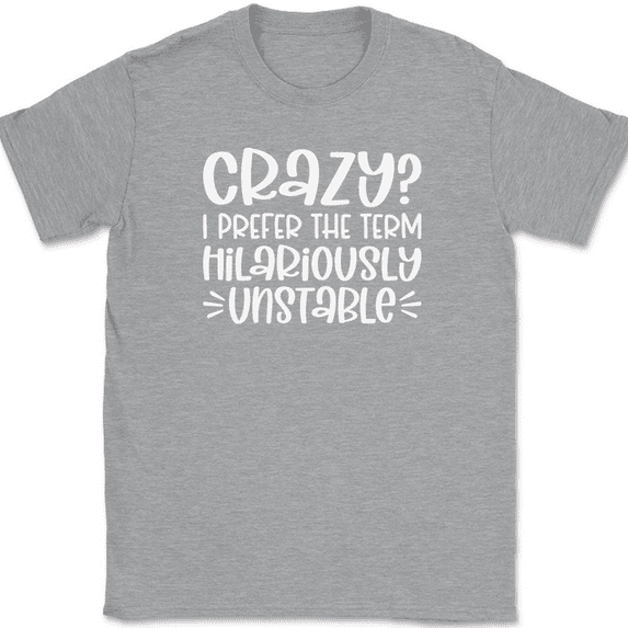 Crazy I Prefer Hilariously Unstable T-Shirt Funny Sarcastic Humor Gift Tee - Heather Grey, 4XL