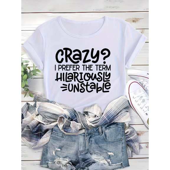 Crazy? I Prefer The Term Hilariously Unstable Women's Funny Graphic T‑Shirt, Casual Short Sleeve Crew Neck Humor Slogan Summer Tops