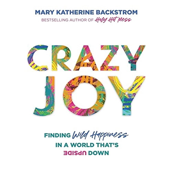 Pre-Owned Crazy Joy: Finding Wild Happiness in a World That's Upside Down, 9781546015543, 154601554X, Hardcover,