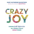 thumbnail image 1 of Crazy Joy: Finding Wild Happiness in a World That's Upside Down, (Paperback), 1 of 1