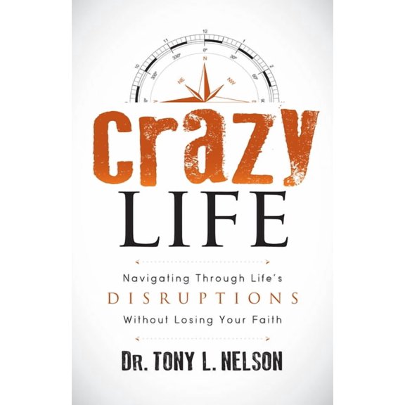 Crazy Life: Navigating Through Life's Disruptions Without Losing Your Faith, (Paperback)