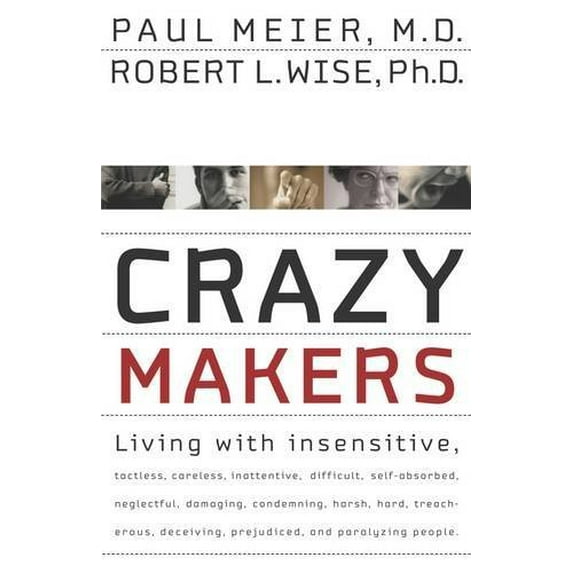 Pre-Owned Crazy Makers: Getting Along with the Difficult People in Your Life (Hardcover) by Robert L. Wise, Paul Meier