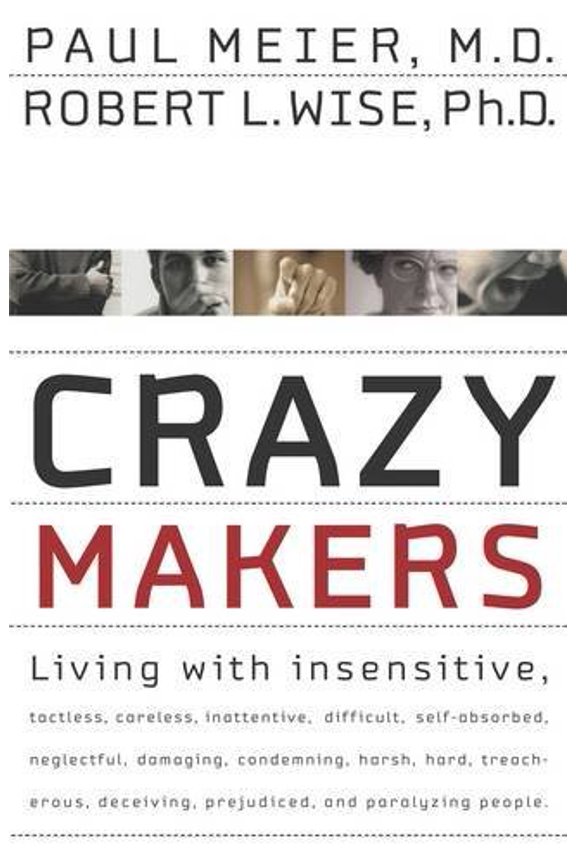 Pre-Owned Crazy Makers: Getting Along with the Difficult People in Your Life (Hardcover) by Robert L. Wise, Paul Meier