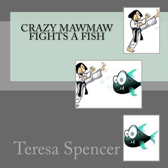 Crazy Mawmaw Fights a Fish Paperback 1724741896 9781724741899 Teresa Spencer