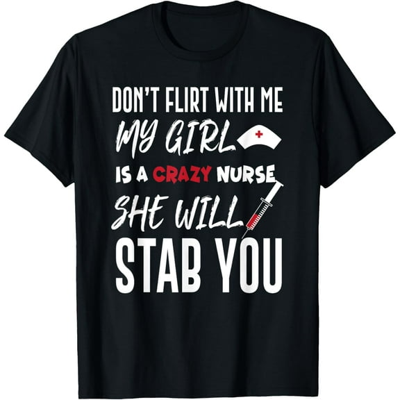 Crazy Nurse Shirt Don't Flirt With Me Tee for Boyfriends T-Shirt