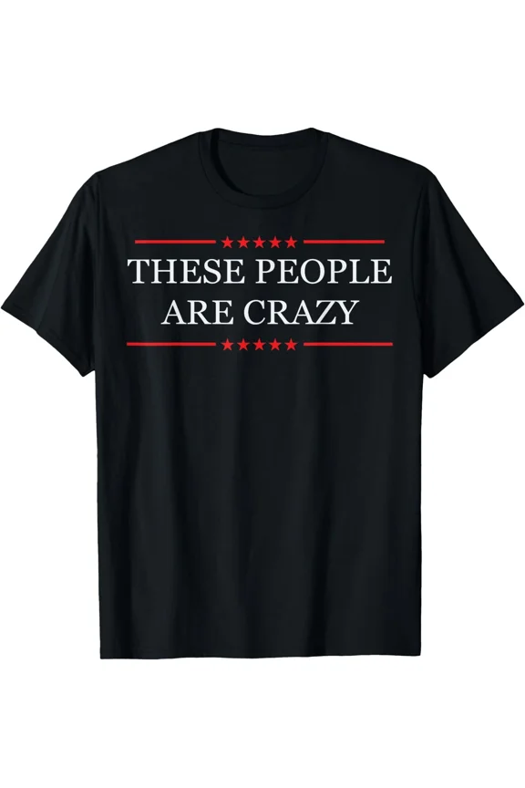 Crazy People Funny Sarcastic Saying Tee Unisex T-Shirt, S-5XL