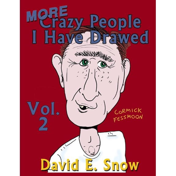 Crazy People I Have Drawed Volume 2 Paperback 1535550996 9781535550994 David E. Snow