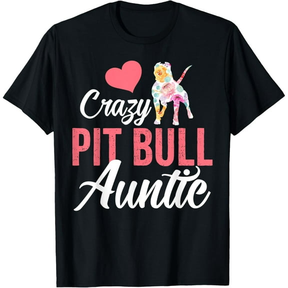Crazy Pit Bull Auntie | Funny Dog Auntie T-Shirt