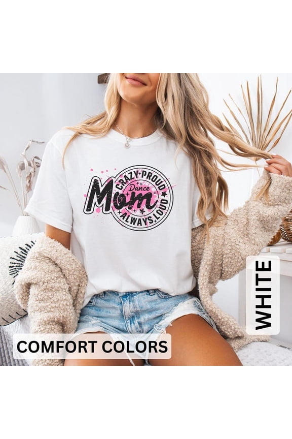 Crazy Proud Dance Mom T-shirt, Dance Mama Gift, Dance Gift, Dance Lover Shirt, Mother's Day , Dance Team Gifts, Proud Dance Mom Top