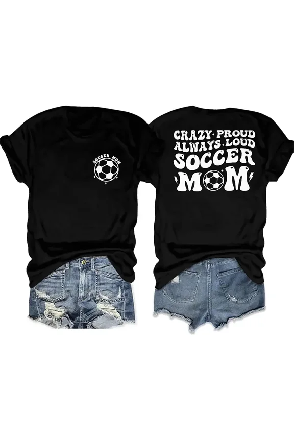 Crazy Proud Loud Soccer Mom Game Day for Women Short Sleeve Graphic Casual Tee Shirt