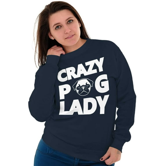 Crazy Pug Lady Dog Pets Owner Rescue Women Crewneck Sweatshirt Brisco Brands L